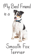 My best Friend is a Smooth Fox Terrier: 8" x 5" Blank lined Journal Notebook 120 College Ruled Pages