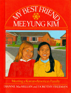 My Best Friend, Mee-Yung Kim: Meeting a Korean-American Family - MacMillan, Dianne, and Steltenpohl, Jane (Editor), and Freeman, Dorothy