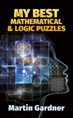My Best Mathematical and Logic Puzzles - Gardner, Martin