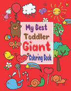 My best toddler giant coloring book: My Best Toddler Giant Coloring book, Coloring Books for Kids & Toddlers. A Big and jumbo coloring book Easy, Large, Giant pictures for Toddlers Activity Books, For Kids Ages 2-4.