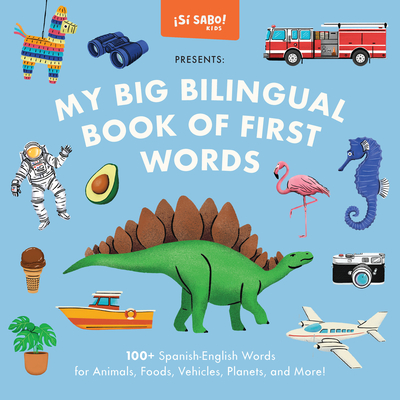 My Big Bilingual Book of First Words: 100+ English-Spanish Words for Animals, Foods, Vehicles, Planets, and More! - Alfaro, Mike, and Guilln, Gerardo, and Blue Star Press (Producer)