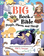My Big Book of Bible People, Places, and Things: Almost Everything in the Bible from A to Z