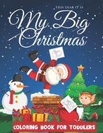 My Big Christmas Coloring Book For Toddlers: 50 Cute Christmas Designs Including Santa, Christmas Trees, Reindeer, Snowman and More!