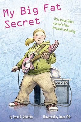 My Big Fat Secret: How Jenna Takes Control of Her Emotions and Eating - Schechter, Lynn R