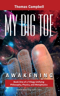 My Big TOE - Awakening H: Book 1 of a Trilogy Unifying Philosophy, Physics, and Metaphysics - Campbell, Thomas