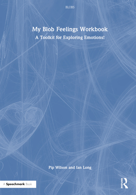 My Blob Feelings Workbook: A Toolkit for Exploring Emotions! - Wilson, Pip, and Long, Ian