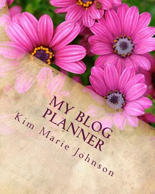 My Blog Planner: Parchment and Flowers - Johnson, Kim Marie