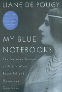 My Blue Notebooks Pa: The Intimate Journal of Paris's Most Beautiful and Notorious Courtesan - De Pougy, Liane, and Pougy, Liane De