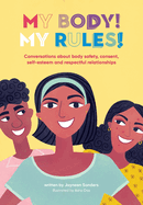 My Body! My Rules!: Conversations about body safety, consent, self-esteem and respectful relationships
