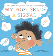 My Body Sends a Signal: Helping Kids Recognize Emotions and Express Feelings: 9783982142890