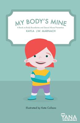 My Body's Mine: A Book on Body Boundaries and Sexual Abuse Prevention - Marnach, Kayla J W