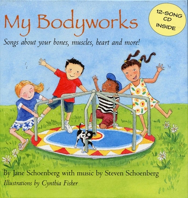 My Bodyworks: Songs about Your Bones, Muscles, Heart and More! - Schoenburg, Jane, and Schoenburg, Steven