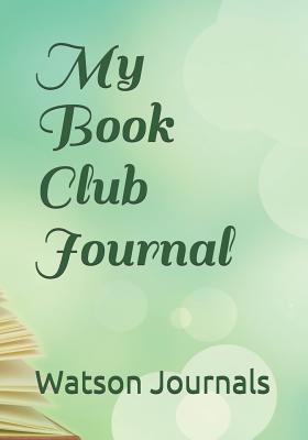 My Book Club Journal: A Reading Log and Pages for 100 Book Reviews or Reports, an Organizer and Gift Idea for Book Lovers - Journals, Watson