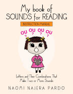 My Book of Sounds for Reading: Letters and Their Combinations That Make Two or More Sounds