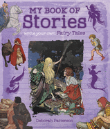 My Book of Stories: Write Your Own Fairy Tales