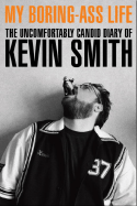 My Boring-Ass Life: The Uncomfortably Candid Diary of Kevin Smith