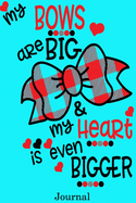 My Bows Are Big & My Heart Is Even Bigger Journal: Valentine's Day Notebook Journal Perfect Gift Idea for Mom Dad Brother Sister and with the Person You Love
