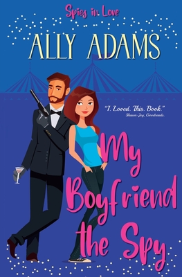 My Boyfriend the Spy: Grumpy hero falls in love stand-alone romance (Spies in Love Book 1) - Adams, Ally