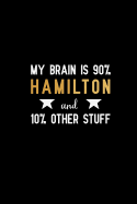 My brain is 90% hamilton and 10% other stuff: Blank Lined Journal Notebook, Funny hamilton Notebook, hamilton journal, hamilton notebook, Ruled, Writing Book, Notebook for hamilton lovers, hamilton gifts