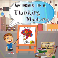 My Brain is a Thinking Machine: A fun social story teaching emotional intelligence and self mastery for kids through a boy becoming aware of his thoughts, how they make him feel, and what to do about them. This book empowers kids to understand & handle th