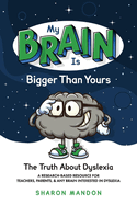 My Brain Is Bigger Than Yours: The Truth about Dyslexia