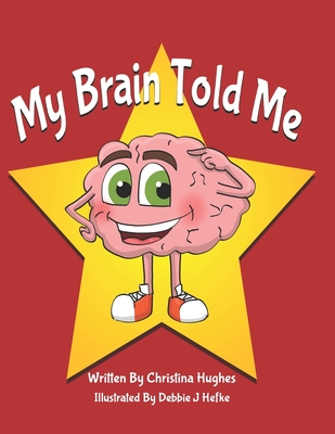 My Brain Told Me - Hefke, Debbie J (Illustrator), and Hughes, Christina