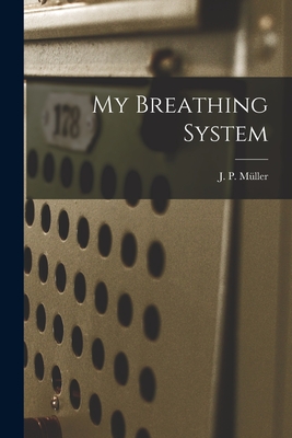 My Breathing System - Mller, J P (Jrgen Peter) 1866-193 (Creator)