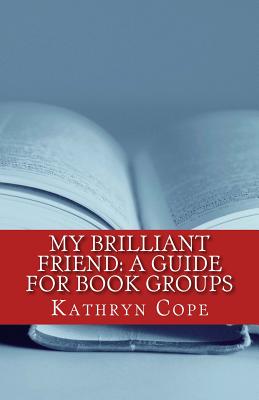 My Brilliant Friend: A Guide for Book Groups - Cope, Kathryn