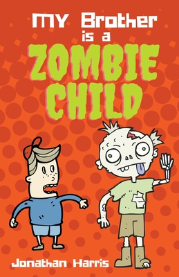 My Brother is a Zombie Child - Harris, Jonathan