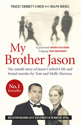 My Brother Jason: The untold Story of Jason Corbett's Life and Brutal Murder by Tom and Molly Martens - Corbett-Lynch, Tracey, and Riegel, Ralph