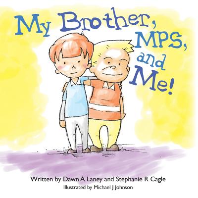 My Brother, MPS, and Me! - Cagle, Stephanie R, and Laney, Dawn A
