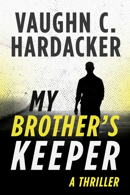 My Brother's Keeper: A Thriller - Hardacker, Vaughn C