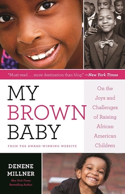 My Brown Baby: On the Joys and Challenges of Raising African American Children - Millner, Denene