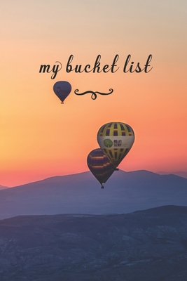 My Bucket List: A Fun And Really Perfect Way To Write Down And Keep Track Of All Of The Things In Life That You Have Wanted To Do, But Never Have Hot Air Balloon - Journals, Jt