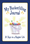 My Bucketfilling Journal: 30 Days to a Happier Life