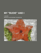 My Budie" and I: a Novel"