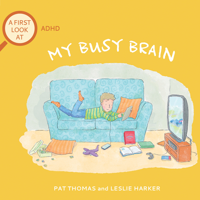 My Busy Brain: A First Look at ADHD - Thomas, Pat