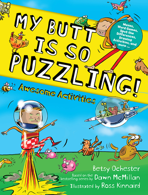 My Butt Is So Puzzling!: Mazes, Word Games, Spot the Differences, Drawing Activities and More... - Ochester, Betsy