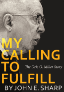 My Calling to Fulfill: The Orie O. Miller Story
