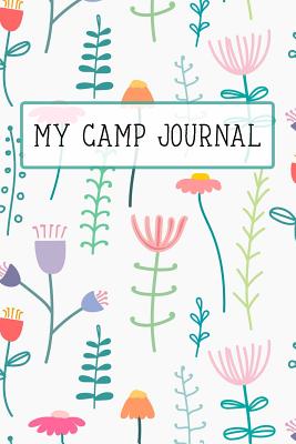 My Camp Journal: A Fun Journal for Girls to Remember Every Moment of Their Incredible Adventures at Camp! Beautiful Floral Cover - Design, Dadamilla
