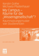 My Campus - Rume Fr Die 'Wissensgesellschaft'?: Raumnutzungsmuster Von Studierenden