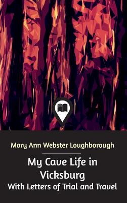 My Cave Life in Vicksburg - Loughborough, Mary Ann Webster