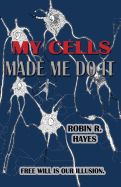 My Cells Made Me Do It: The Story of Cellular Determinism