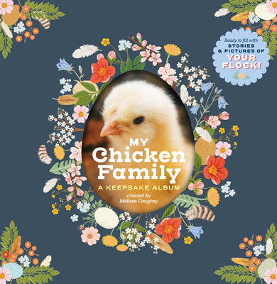 My Chicken Family: A Keepsake Album, Ready to Fill with Stories and Pictures of Your Flock! - Caughey, Melissa