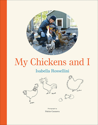 My Chickens and I - Rossellini, Isabella, and Casanova, Patrice (Photographer)