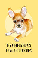 My Chihuahua's Health Records: Dog Record Organizer and Pet Vet Information For The Dog Lover