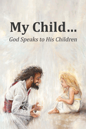 My Child...: God Speaks to His Children