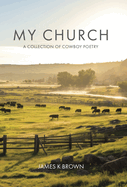 My Church: A Collection of Cowboy Poetry