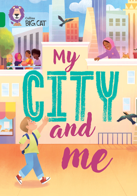 My City and Me: Band 15/Emerald - Amoah, Anneliese, and Gbagbo, Eileen, and Sandhu, Jay