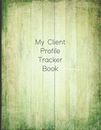 My Client Profile Tracker Book: Customer Appointment Management System and Tracker